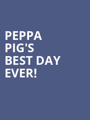 Peppa Pig's Best Day Ever! at Theatre Royal Haymarket